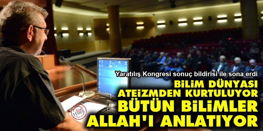 Bilim dünyası ateizmden kurtuluyor: Bütün bilimler Allah'ı anlatıyor