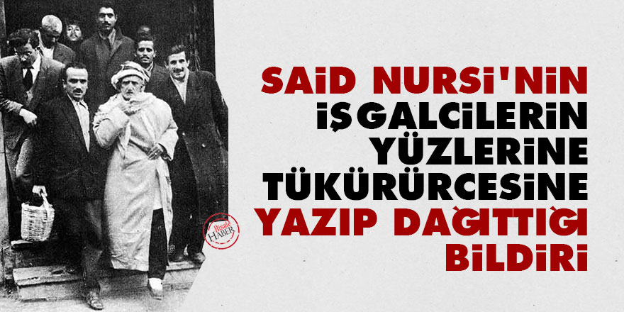 Said Nursi'nin işgalcilerin yüzlerine tükürürcesine yazıp gizlice dağıttığı bildiri