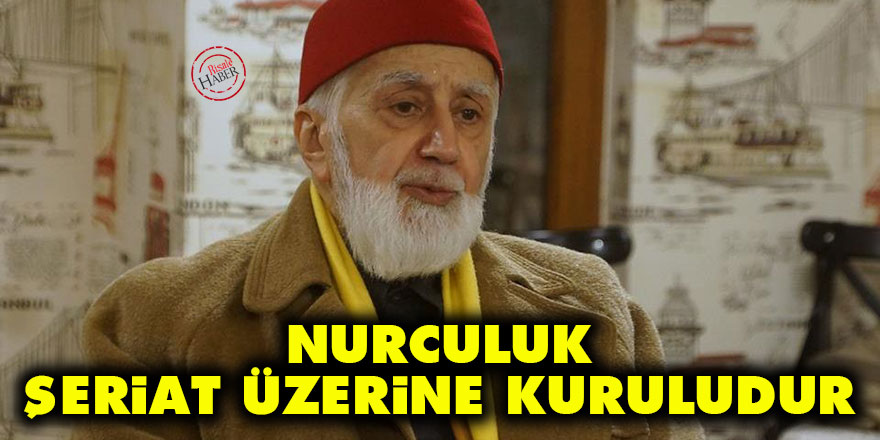 Eygi: Nurculuk Şeriat üzerine kuruludur