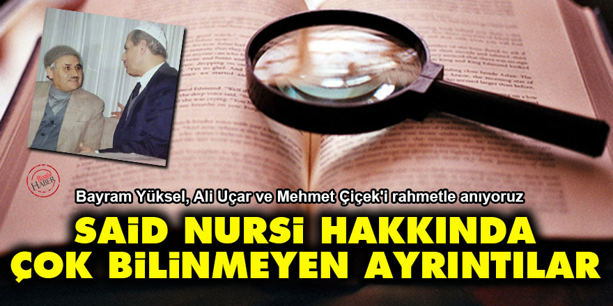 Bediüzzaman Said Nursi hakkında çok bilinmeyen ayrıntılar