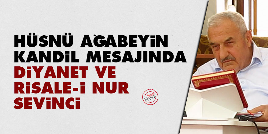 Hüsnü ağabeyin Kandil mesajında Diyanet ve Risale-i Nur sevinci