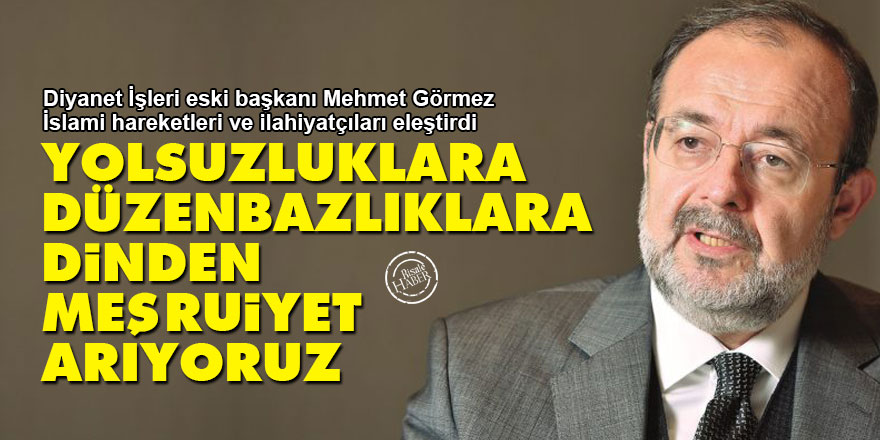 Mehmet Görmez: Yolsuzluklara, düzenbazlıklara dinden meşruiyet arıyoruz
