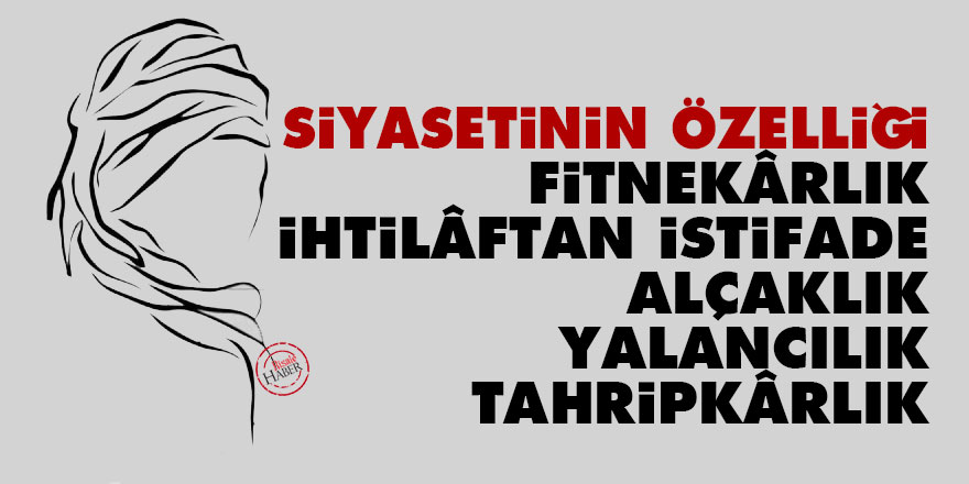 Bediüzzaman: Siyasetinin özelliği fitnekârlık, ihtilâftan istifade, alçaklık, yalancılık, tahripkârlık