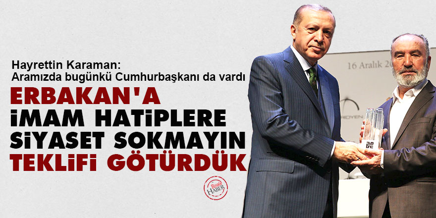 'Erbakan'a İmam Hatiplere siyaset sokmayın teklifi götürdük'