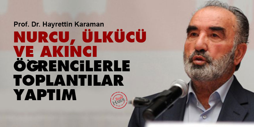 Nurcu, Ülkücü ve Akıncı öğrencilerle toplantılar yaptım