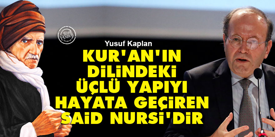 Yusuf Kaplan: Kur'an'ın dilindeki üçlü yapıyı hayata geçiren Said Nursi'dir