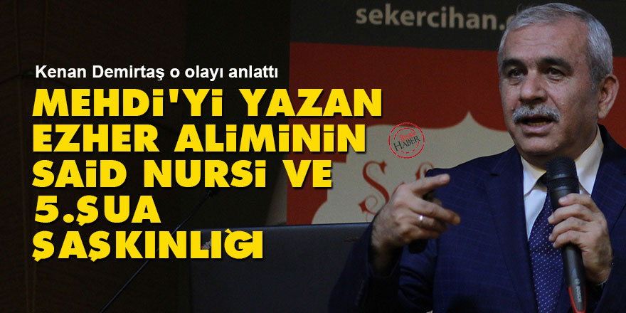 Mehdi'yi yazan Ezher aliminin Said Nursi ve 5. Şua şaşkınlığı