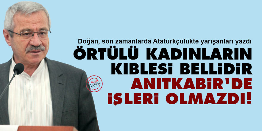 Örtülü kadınların kıblesi bellidir, Anıtkabir'de işleri olmazdı!