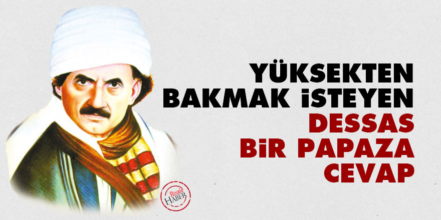 Bediüzzaman: Yüksekten bakmak isteyen dessas bir papaza cevap