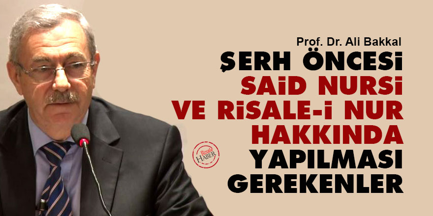 Şerh öncesi Said Nursi ve Risale-i Nur hakkında yapılması gerekenler