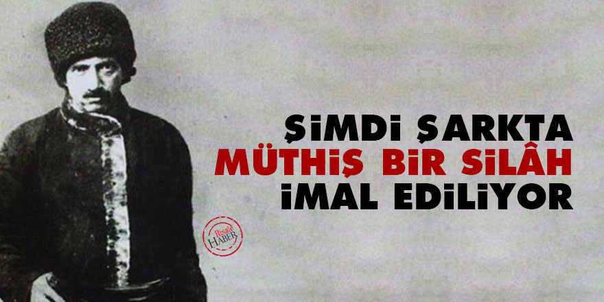 Bediüzzaman: Şimdi şarkta müthiş bir silâh imal ediliyor