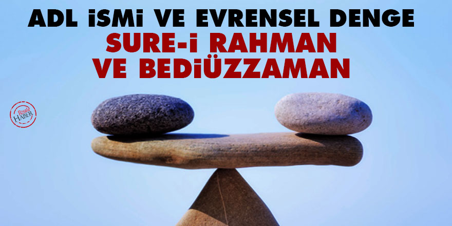 Adl ismi ve evrensel denge, Sure-i Rahman ve Bediüzzaman