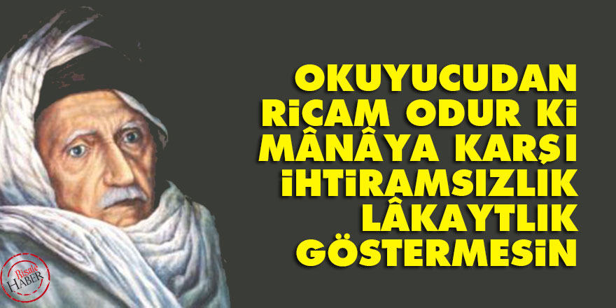 Bediüzzaman: Okuyucudan ricam odur ki, mânâya karşı ihtiramsızlık, lâkaytlık göstermesin