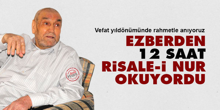 Ezberden 12 saat Risale-i Nur okuyordu