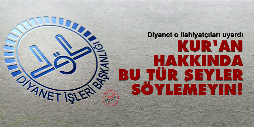 Diyanet o ilahiyatçıları uyardı: Kur'an hakkında bu tür şeyler söylemeyin!