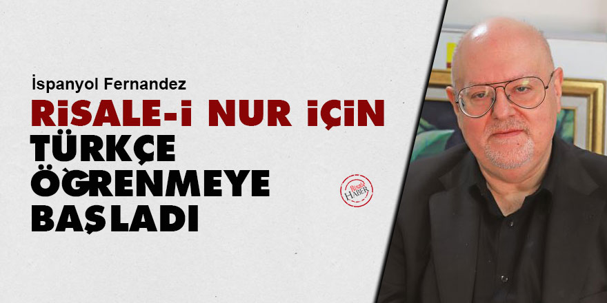 Risale-i Nur için Türkçe öğrenmeye başladı