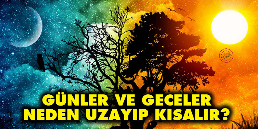 Günler ve geceler neden uzayıp kısalır?