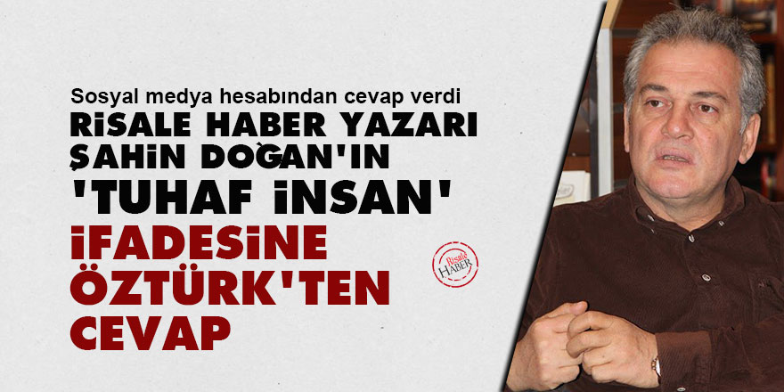 Risale Haber yazarı Şahin Doğan 'tuhaf bir insan' dedi Mustafa Öztürk cevap verdi