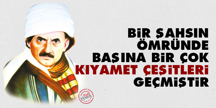 Bediüzzaman: Bir şahsın müddet-i ömründe başına bir çok kıyamet çeşitleri geçmiştir