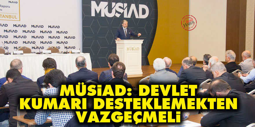MÜSİAD: Devlet, kumarı desteklemekten vazgeçmeli