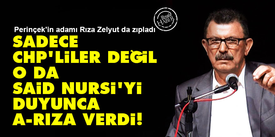 Sadece CHP'liler değil o da Said Nursi'yi duyunca A-Rıza verdi!