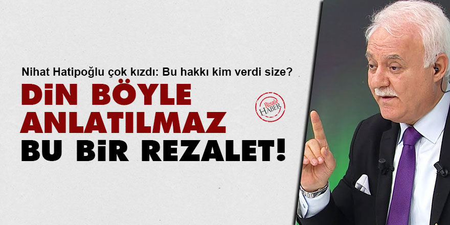 Nihat Hatipoğlu: Din böyle anlatılmaz, bu bir rezalet!
