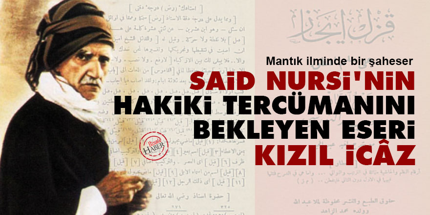 Said Nursi’nin hakiki tercümanını bekleyen eseri: Kızıl İcâz
