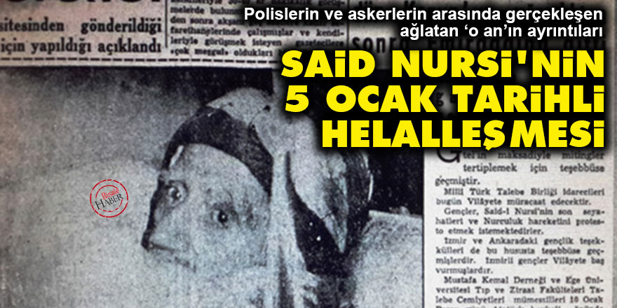 Said Nursi'nin 5 ocak tarihli helalleşmesi