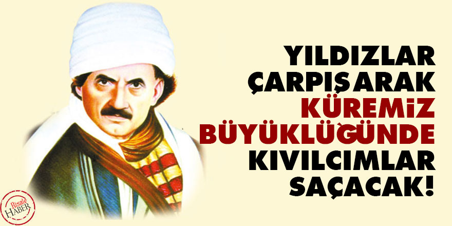 Bediüzzaman: Yıldızlar çarpışarak, küremiz büyüklüğünde kıvılcımlar saçacak!