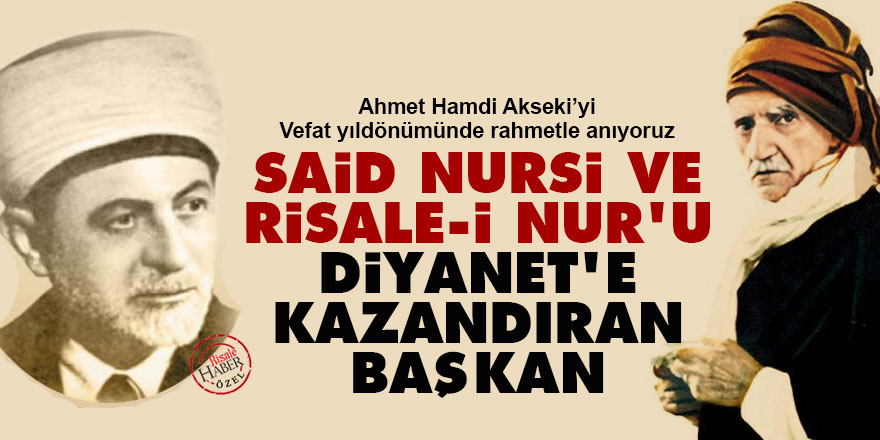 Said Nursi ve Risale-i Nur'u Diyanet'e kazandıran başkan: Ahmet Hamdi Akseki