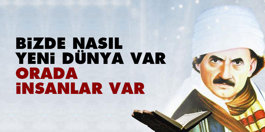 Bediüzzaman: Bizde nasıl Yeni Dünya var, orada insanlar var