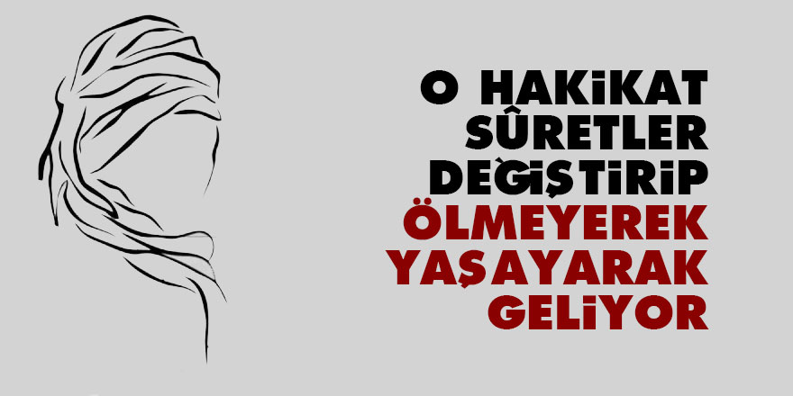 Bediüzzaman: O Hakikat sûretler değiştirip ölmeyerek, yaşayarak geliyor