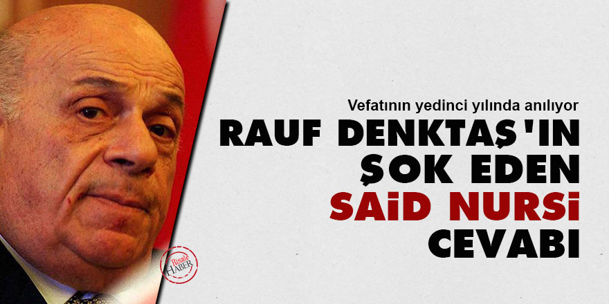 Rauf Denktaş'ın şok eden Said Nursi cevabı