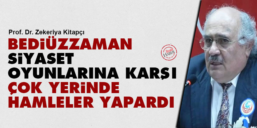 Bediüzzaman siyaset oyunlarına karşı çok yerinde hamleler yapardı