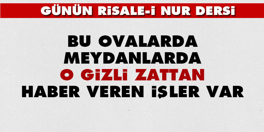 Bu ovalarda, meydanlarda o gizli zattan haber veren işler var