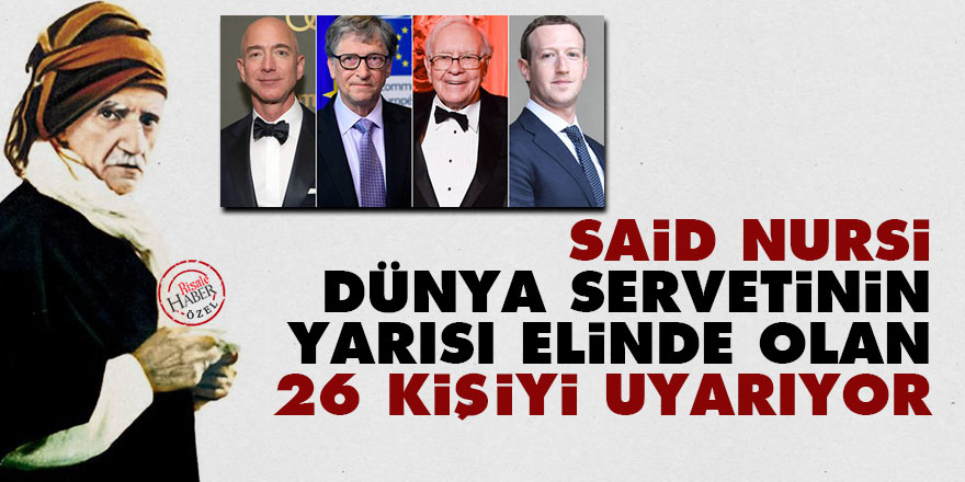 Said Nursi, dünya servetinin yarısı elinde olan 26 kişiyi uyarıyor