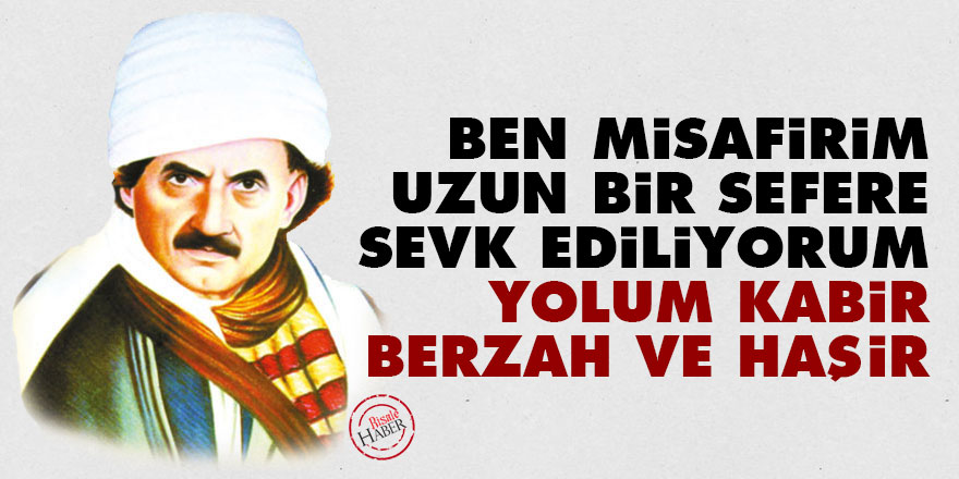 Bediüzzaman: Misafirim, uzun bir sefere sevk ediliyorum, yolum kabir, berzah ve haşir