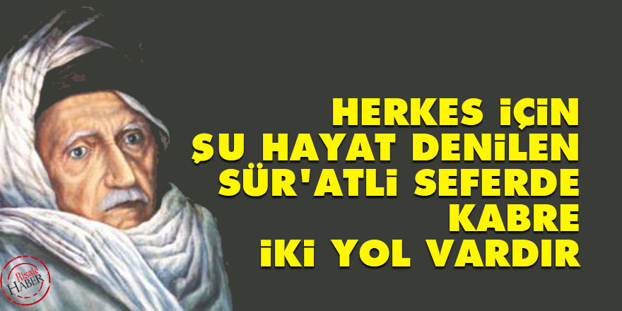 Bediüzzaman: Herkes için şu hayat denilen sür’atli seferde, kabre iki yol vardır