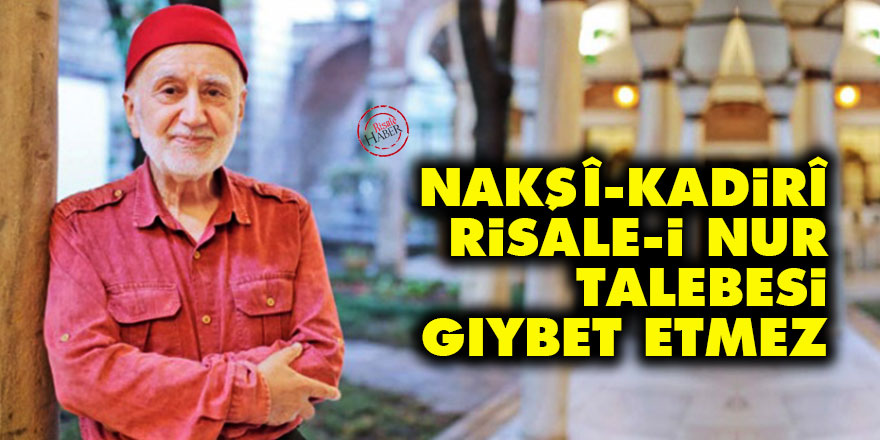 Eygi: Nakşî, Kadirî, Risale-i Nur talebesi gıybet etmez