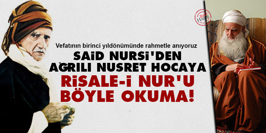 Said Nursi'den Ağrılı Nusret Hocaya: Risale-i Nur'u böyle okuma!