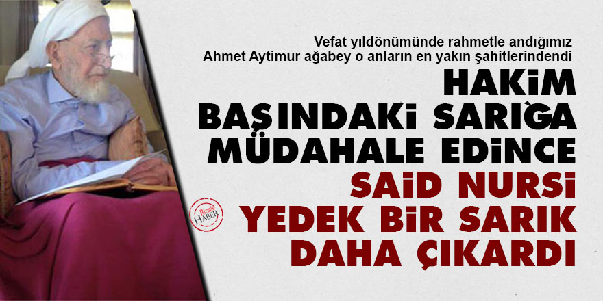Hakim başındaki sarığa müdahale edince Said Nursi yedek bir sarık daha çıkardı
