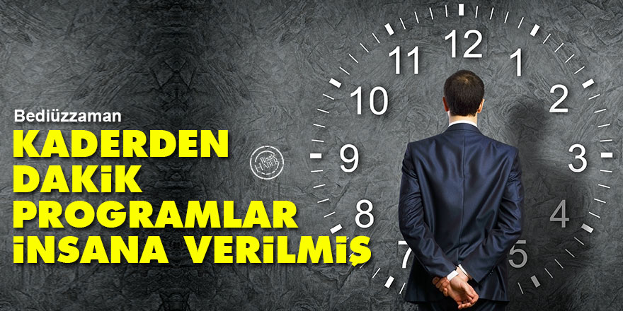 Bediüzzaman: Kaderden dakik programlar insana verilmiş
