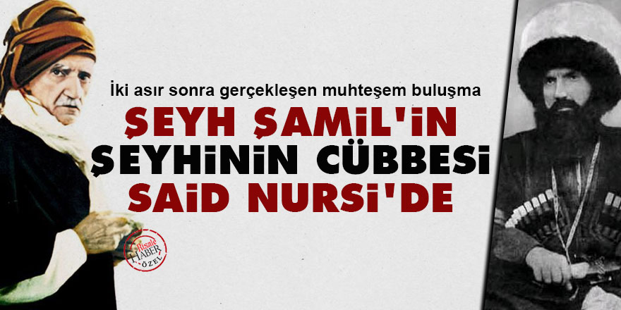 Şeyh Şamil'in şeyhinin cübbesi Said Nursi'de