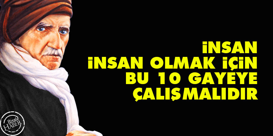 Bediüzzaman: İnsan, insan olmak için, bu 10 gayeye çalışmalıdır