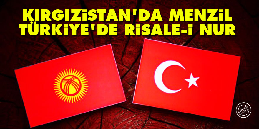 Kırgızistan'da Menzil, Türkiye'de Risale-i Nur
