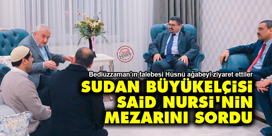 Sudan Büyükelçisi Said Nursi'nin mezarını sordu