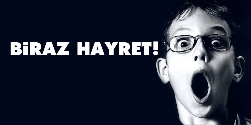 Biraz hayret!