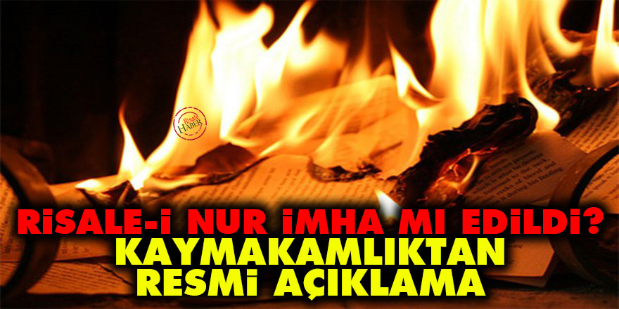 Risale-i Nur'u imha mı ettiler? Kaymakamlıktan resmi açıklama