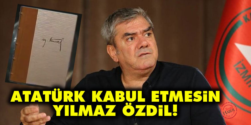 Atatürk kabul etmesin Yılmaz Özdil!