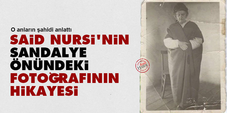 Said Nursi'nin sandalye önündeki fotoğrafının hikayesi